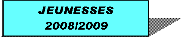 Zone de Texte: JEUNESSES2008/2009