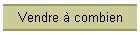 Vendre  combien