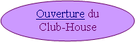 Ellipse: Ouverture du
Club-House