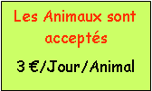 Zone de Texte: Les Animaux sont accepts3 /Jour/Animal